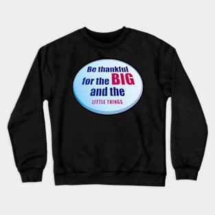 Be Thankful for the Big and the Little Things Crewneck Sweatshirt